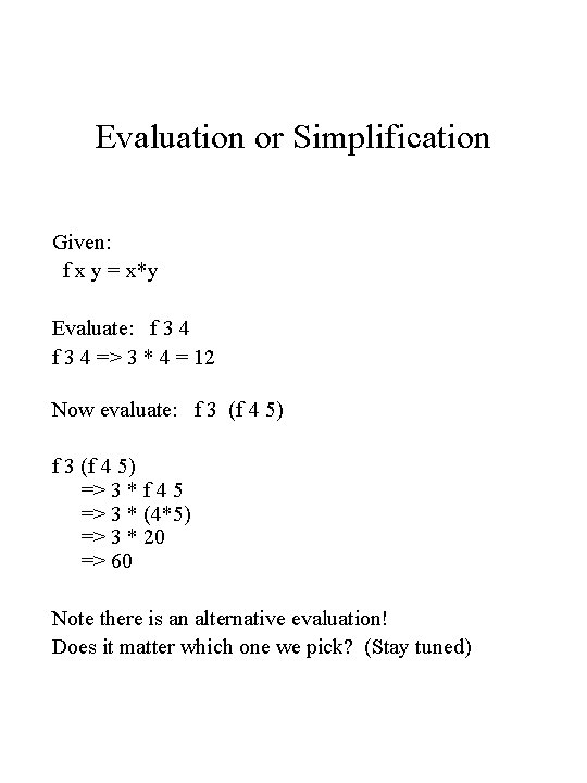 Evaluation or Simplification Given: f x y = x*y Evaluate: f 3 4 =>