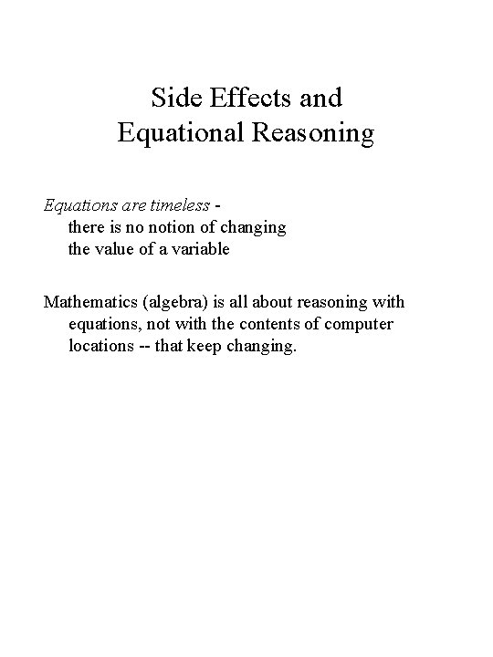 Side Effects and Equational Reasoning Equations are timeless there is no notion of changing