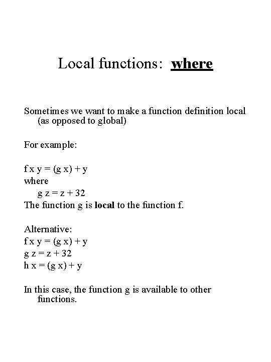 Local functions: where Sometimes we want to make a function definition local (as opposed