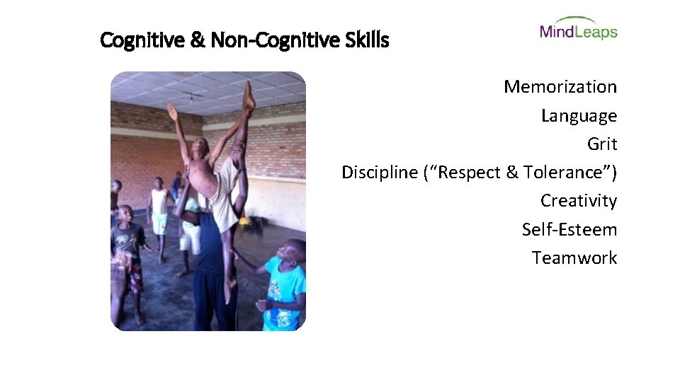 Cognitive & Non-Cognitive Skills Memorization Language Grit Discipline (“Respect & Tolerance”) Creativity Self-Esteem Teamwork