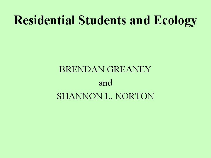 Residential Students and Ecology BRENDAN GREANEY and SHANNON L. NORTON 