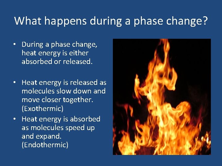 What happens during a phase change? • During a phase change, heat energy is