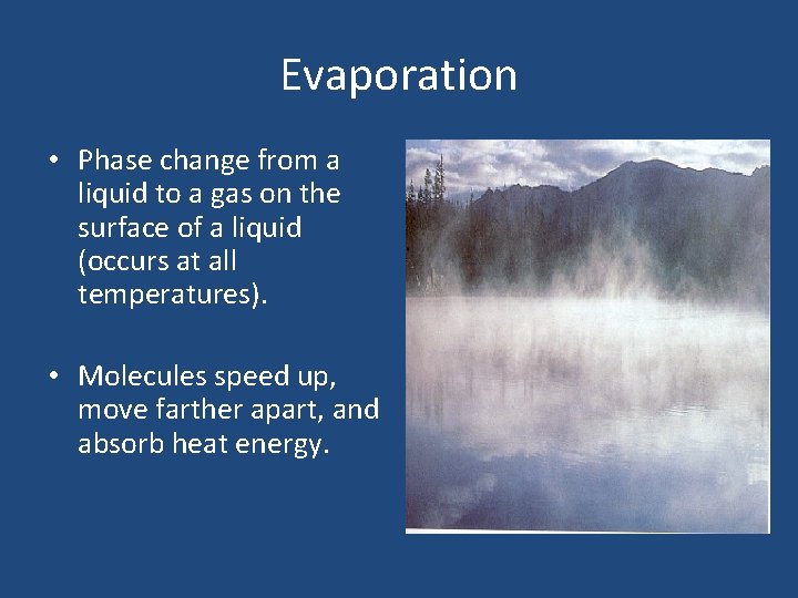 Evaporation • Phase change from a liquid to a gas on the surface of
