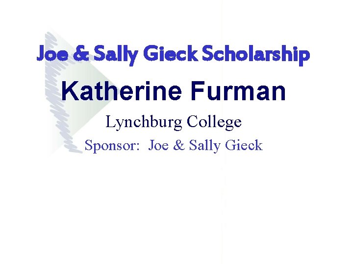 Joe & Sally Gieck Scholarship Katherine Furman Lynchburg College Sponsor: Joe & Sally Gieck Joe & Sally Gieck Scholarship Katherine Furman Lynchburg College Sponsor: Joe & Sally Gieck