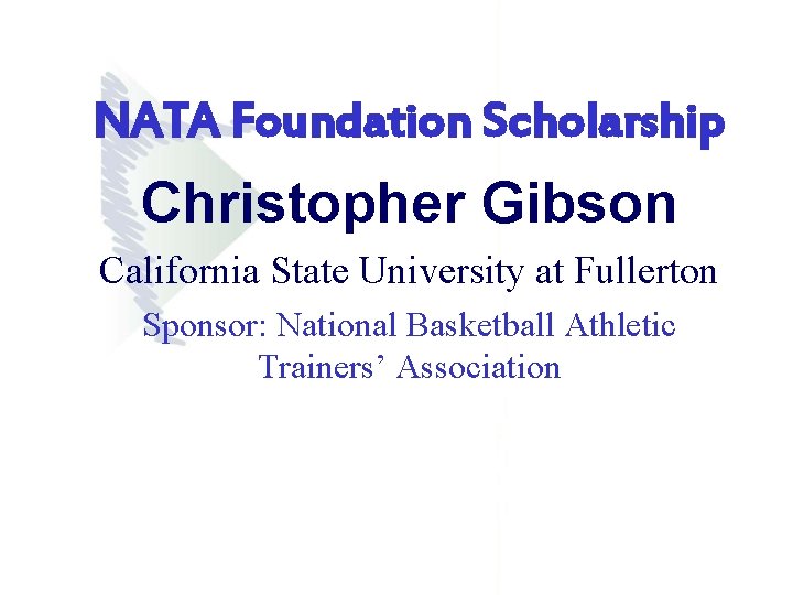 NATA Foundation Scholarship Christopher Gibson California State University at Fullerton Sponsor: National Basketball Athletic NATA Foundation Scholarship Christopher Gibson California State University at Fullerton Sponsor: National Basketball Athletic