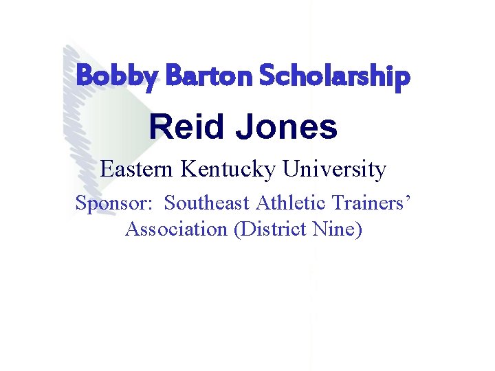 Bobby Barton Scholarship Reid Jones Eastern Kentucky University Sponsor: Southeast Athletic Trainers’ Association (District Bobby Barton Scholarship Reid Jones Eastern Kentucky University Sponsor: Southeast Athletic Trainers’ Association (District
