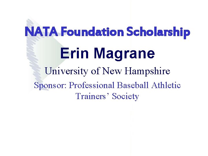 NATA Foundation Scholarship Erin Magrane University of New Hampshire Sponsor: Professional Baseball Athletic Trainers’ NATA Foundation Scholarship Erin Magrane University of New Hampshire Sponsor: Professional Baseball Athletic Trainers’