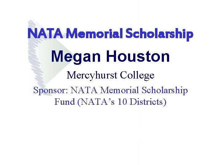 NATA Memorial Scholarship Megan Houston Mercyhurst College Sponsor: NATA Memorial Scholarship Fund (NATA’s 10 NATA Memorial Scholarship Megan Houston Mercyhurst College Sponsor: NATA Memorial Scholarship Fund (NATA’s 10