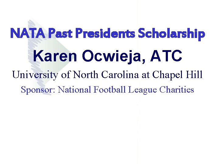 NATA Past Presidents Scholarship Karen Ocwieja, ATC University of North Carolina at Chapel Hill NATA Past Presidents Scholarship Karen Ocwieja, ATC University of North Carolina at Chapel Hill