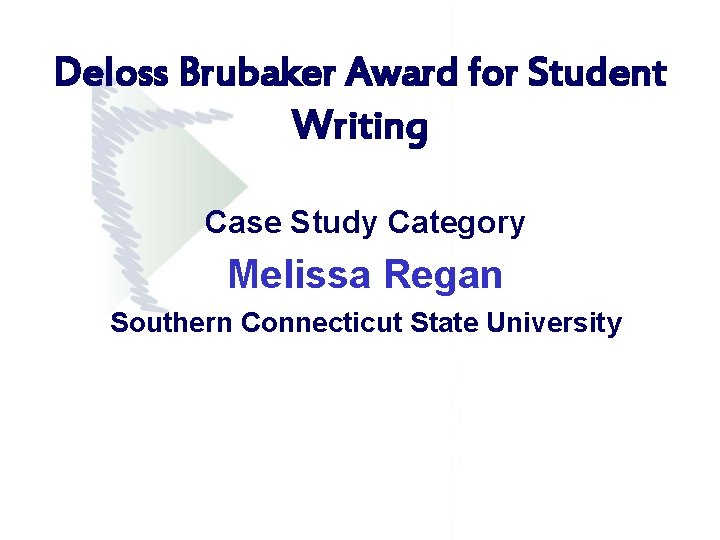 Deloss Brubaker Award for Student Writing Case Study Category Melissa Regan Southern Connecticut State Deloss Brubaker Award for Student Writing Case Study Category Melissa Regan Southern Connecticut State