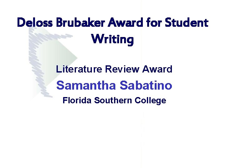 Deloss Brubaker Award for Student Writing Literature Review Award Samantha Sabatino Florida Southern College Deloss Brubaker Award for Student Writing Literature Review Award Samantha Sabatino Florida Southern College