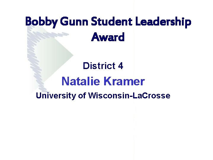 Bobby Gunn Student Leadership Award District 4 Natalie Kramer University of Wisconsin-La. Crosse Bobby Gunn Student Leadership Award District 4 Natalie Kramer University of Wisconsin-La. Crosse