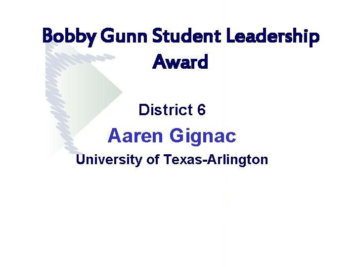Bobby Gunn Student Leadership Award District 6 Aaren Gignac University of Texas-Arlington Bobby Gunn Student Leadership Award District 6 Aaren Gignac University of Texas-Arlington
