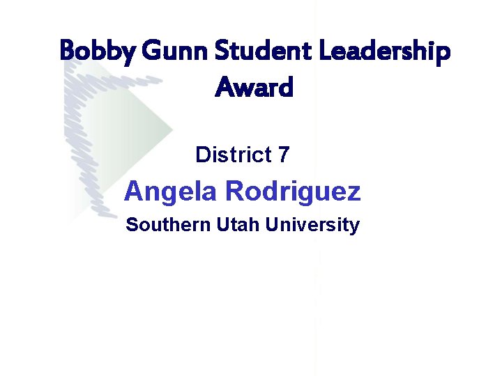 Bobby Gunn Student Leadership Award District 7 Angela Rodriguez Southern Utah University Bobby Gunn Student Leadership Award District 7 Angela Rodriguez Southern Utah University