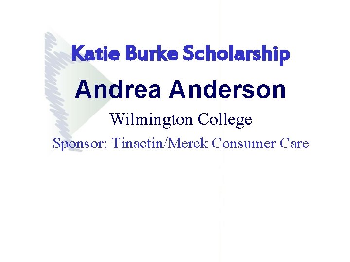 Katie Burke Scholarship Andrea Anderson Wilmington College Sponsor: Tinactin/Merck Consumer Care Katie Burke Scholarship Andrea Anderson Wilmington College Sponsor: Tinactin/Merck Consumer Care