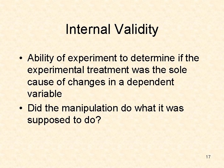 Internal Validity • Ability of experiment to determine if the experimental treatment was the