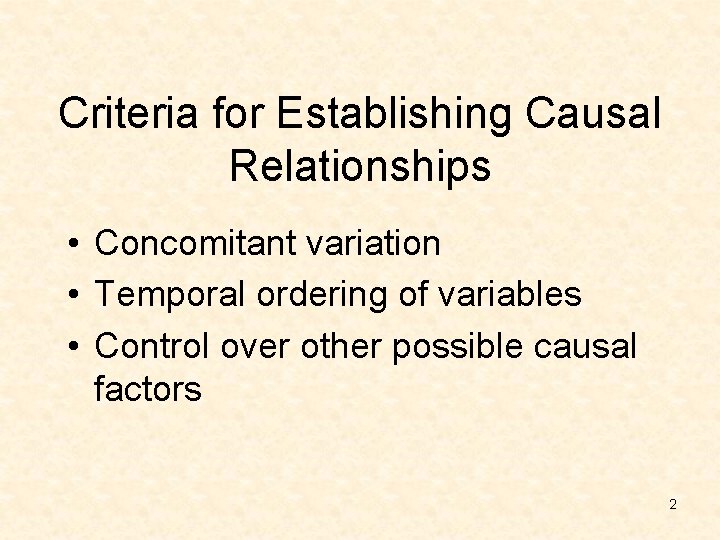 Criteria for Establishing Causal Relationships • Concomitant variation • Temporal ordering of variables •