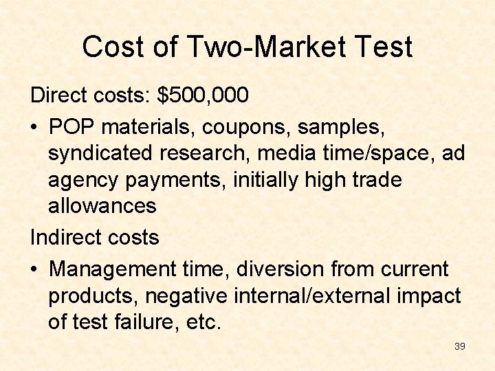 Cost of Two-Market Test Direct costs: $500, 000 • POP materials, coupons, samples, syndicated