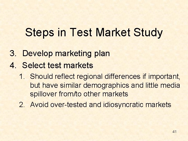 Steps in Test Market Study 3. Develop marketing plan 4. Select test markets 1.
