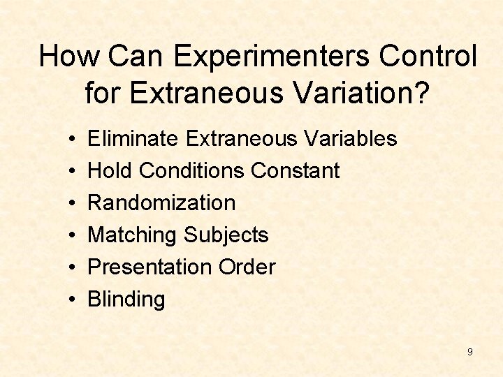 How Can Experimenters Control for Extraneous Variation? • • • Eliminate Extraneous Variables Hold