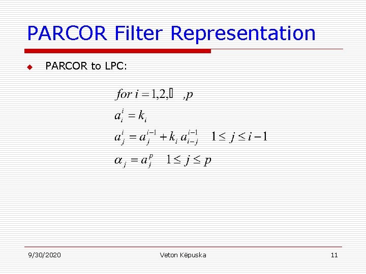 PARCOR Filter Representation u PARCOR to LPC: 9/30/2020 Veton Këpuska 11 