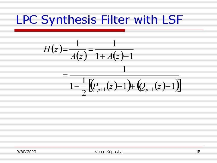 LPC Synthesis Filter with LSF 9/30/2020 Veton Këpuska 15 