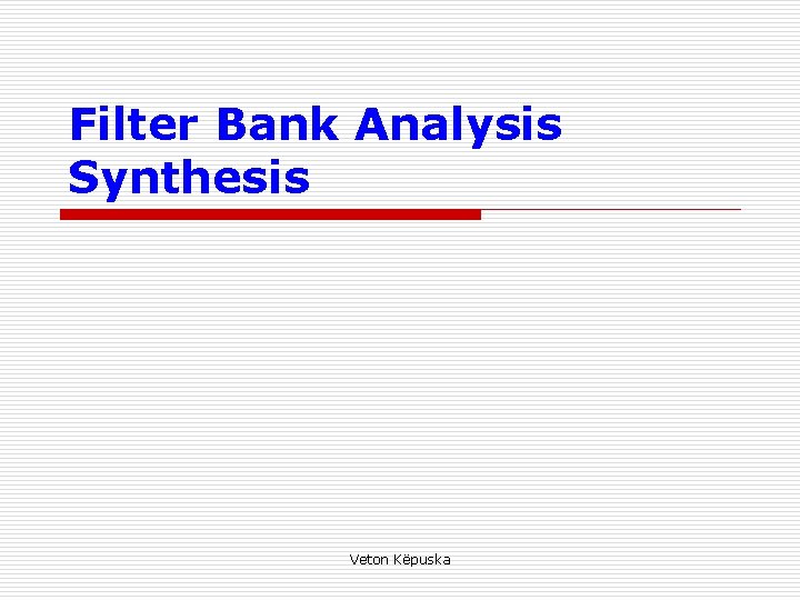 Filter Bank Analysis Synthesis Veton Këpuska 