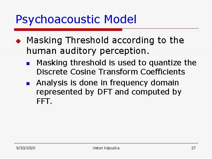 Psychoacoustic Model u Masking Threshold according to the human auditory perception. n n 9/30/2020