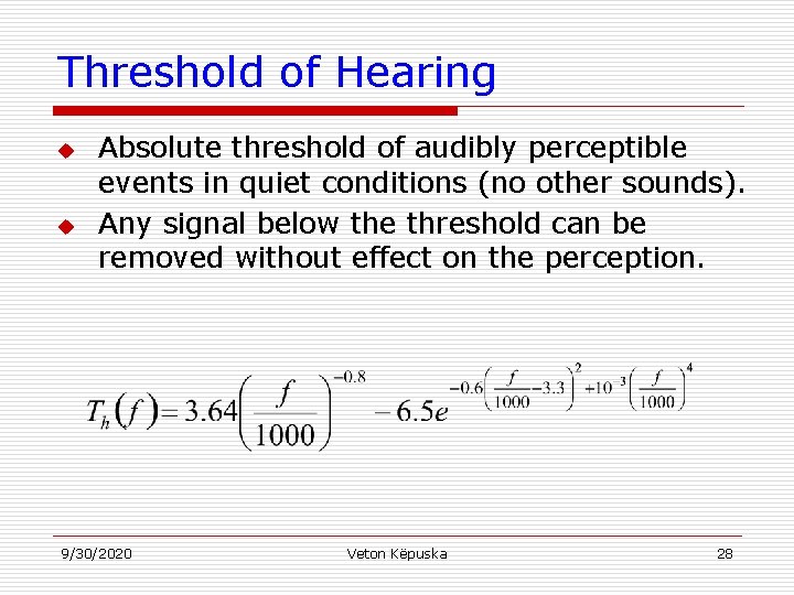 Threshold of Hearing u u Absolute threshold of audibly perceptible events in quiet conditions