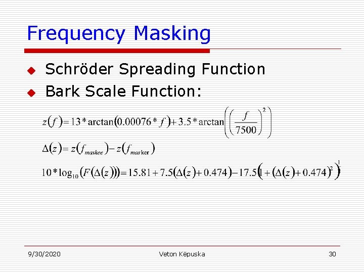 Frequency Masking u u Schröder Spreading Function Bark Scale Function: 9/30/2020 Veton Këpuska 30