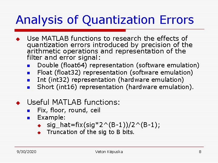 Analysis of Quantization Errors u Use MATLAB functions to research the effects of quantization