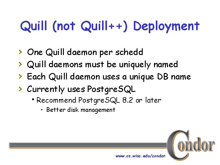 Quill (not Quill++) Deployment › › One Quill daemon per schedd Quill daemons must