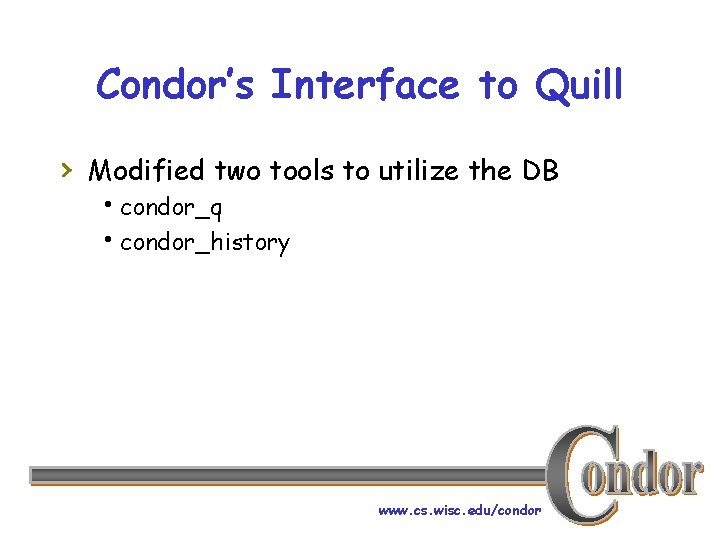 Condor’s Interface to Quill › Modified two tools to utilize the DB hcondor_q hcondor_history