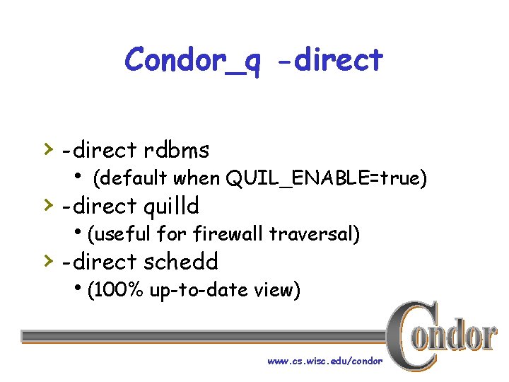 Condor_q -direct › -direct rdbms h (default when QUIL_ENABLE=true) › -direct quilld h(useful for
