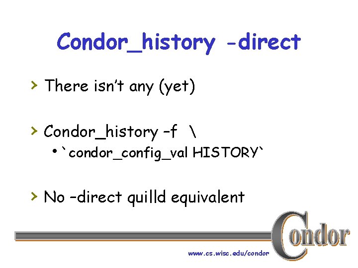 Condor_history -direct › There isn’t any (yet) › Condor_history –f  h`condor_config_val HISTORY` ›