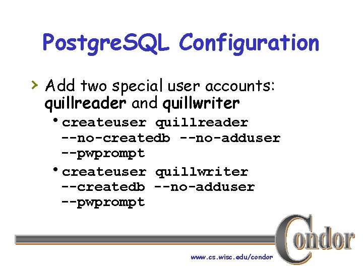 Postgre. SQL Configuration › Add two special user accounts: quillreader and quillwriter hcreateuser quillreader