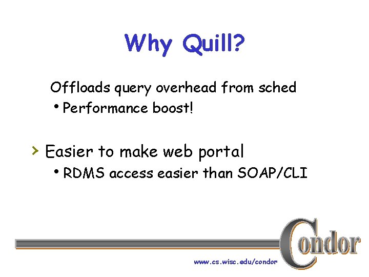 Why Quill? Offloads query overhead from sched h. Performance boost! › Easier to make