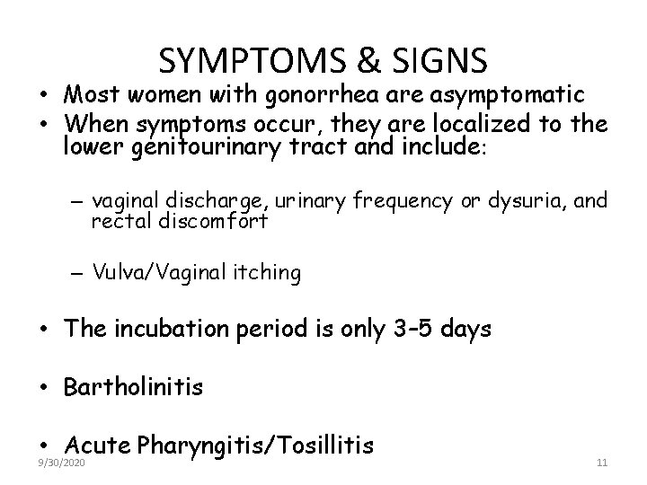 SYMPTOMS & SIGNS • Most women with gonorrhea are asymptomatic • When symptoms occur,