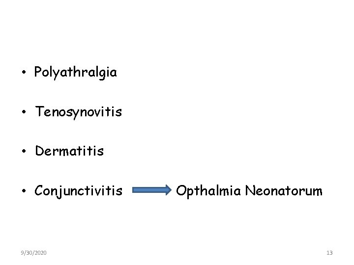  • Polyathralgia • Tenosynovitis • Dermatitis • Conjunctivitis 9/30/2020 Opthalmia Neonatorum 13 