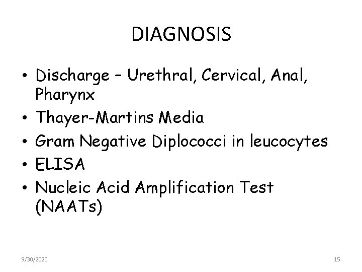 DIAGNOSIS • Discharge – Urethral, Cervical, Anal, Pharynx • Thayer-Martins Media • Gram Negative