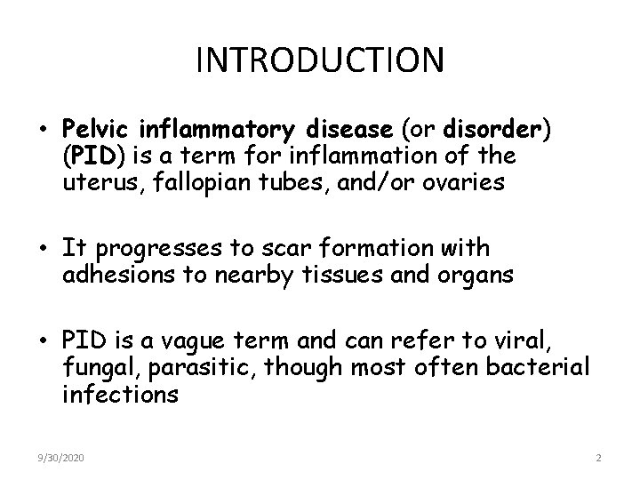 INTRODUCTION • Pelvic inflammatory disease (or disorder) (PID) is a term for inflammation of