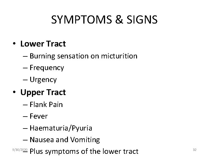 SYMPTOMS & SIGNS • Lower Tract – Burning sensation on micturition – Frequency –