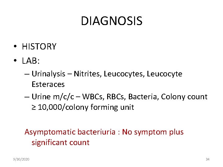 DIAGNOSIS • HISTORY • LAB: – Urinalysis – Nitrites, Leucocyte Esteraces – Urine m/c/c