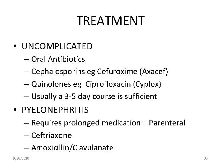 TREATMENT • UNCOMPLICATED – Oral Antibiotics – Cephalosporins eg Cefuroxime (Axacef) – Quinolones eg
