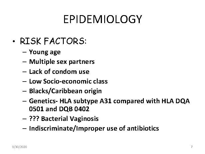 EPIDEMIOLOGY • RISK FACTORS: – Young age – Multiple sex partners – Lack of