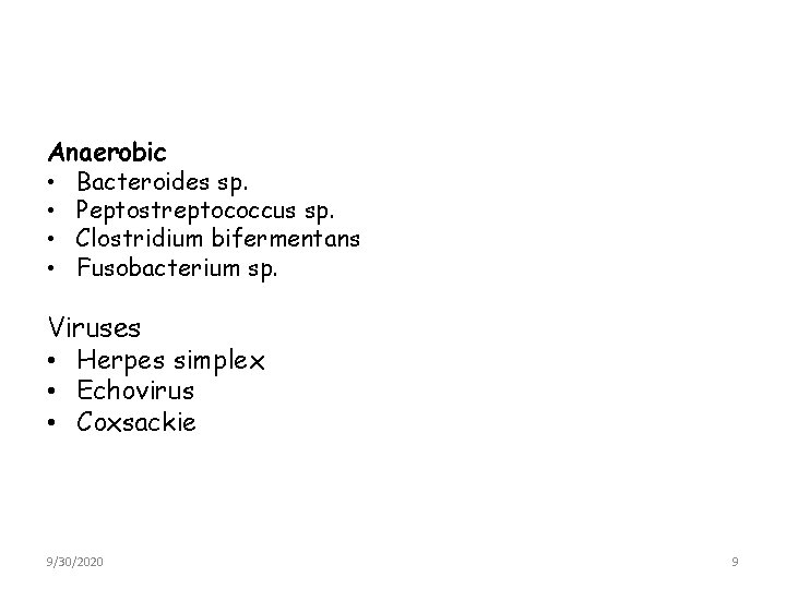 Anaerobic • Bacteroides sp. • Peptostreptococcus sp. • Clostridium bifermentans • Fusobacterium sp. Viruses