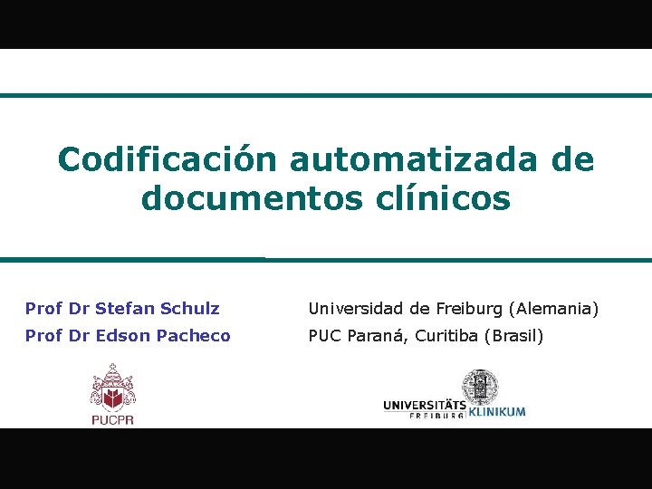 Codificación automatizada de documentos clínicos Prof Dr Stefan Schulz Universidad de Freiburg (Alemania) Prof