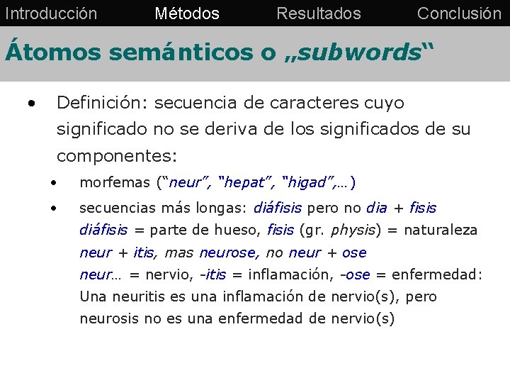 Introducción Métodos Resultados Conclusión Átomos semánticos o „subwords“ • Definición: secuencia de caracteres cuyo