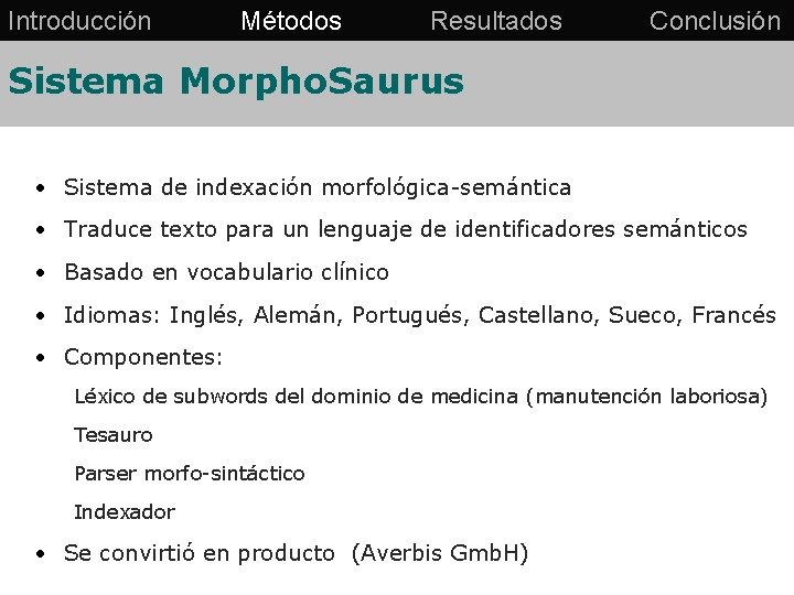 Introducción Métodos Resultados Conclusión Sistema Morpho. Saurus • Sistema de indexación morfológica-semántica • Traduce