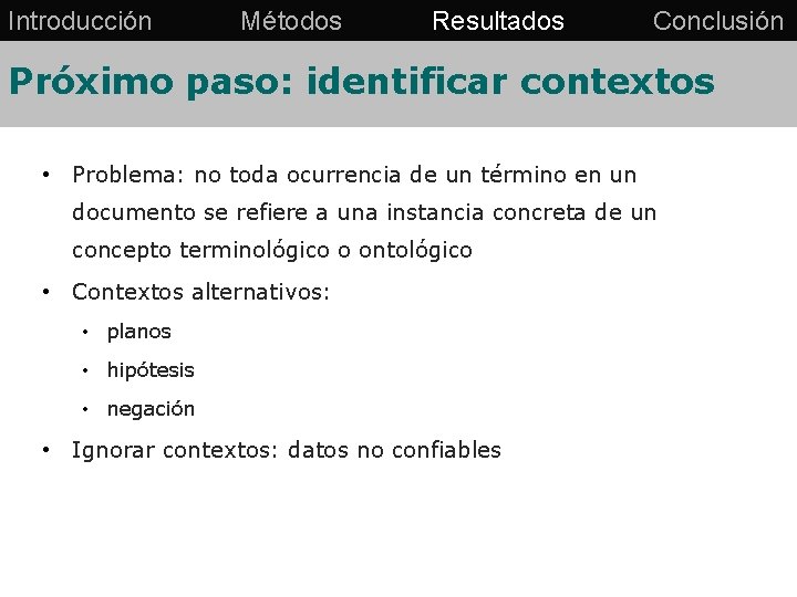 Introducción Métodos Resultados Conclusión Próximo paso: identificar contextos • Problema: no toda ocurrencia de